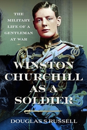 Buy Winston Churchill as a Soldier: The Military Life of a Gentleman at War