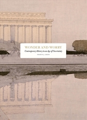 Buy Wonder and Worry: Contemporary History in an Age of Uncertainty