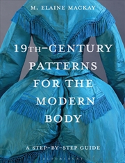 Buy 19th-Century Patterns for the Modern Body: A Step-by-Step Guide