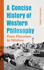 Buy A Concise History of Western Philosophy: From Platonism to Nihilism