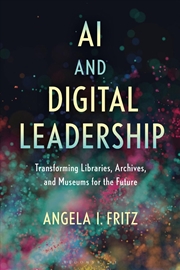 Buy AI and Digital Leadership: Transforming Libraries, Archives, and Museums for the Future