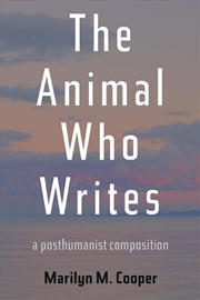 Buy Animal Who Writes: A Posthumanist Composition