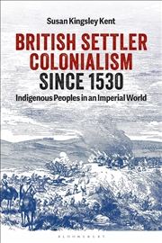Buy British Settler Colonialism since 1530: Indigenous Peoples in an Imperial World