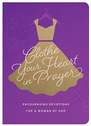 Buy Clothe Your Heart in Prayer: Encouraging Devotions for a Woman of God