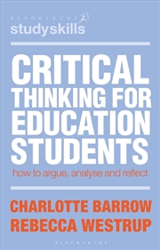 Buy Critical Thinking for Education Students: How to Argue, Analyse and Reflect
