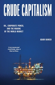 Buy Crude Capitalism: Oil, Corporate Power, and the Making of the World Market