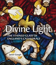 Buy Divine Light: The Stained Glass of England's Cathedrals