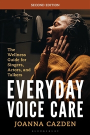 Buy Everyday Voice Care: The Wellness Guide for Singers, Actors, and Talkers