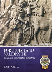 Buy Fortissimi and Validissimi: The Batavian Auxiliaries of the Roman Army