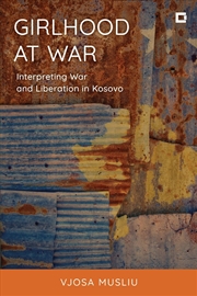 Buy Girlhood at War: Interpreting War and Liberation in Kosovo