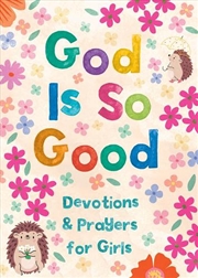 Buy God Is So Good: Devotions and Prayers for Girls