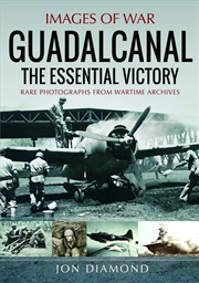 Buy Guadalcanal: The Essential Victory: Rare Photographs from Wartime Archives