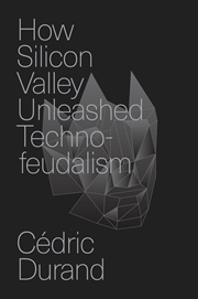 Buy How Silicon Valley Unleashed Techno-feudalism: The Making of the Digital Economy