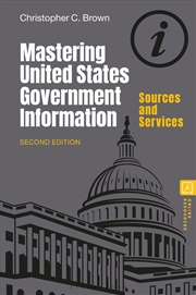 Buy Mastering United States Government Information: Sources and Services
