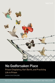 Buy No Godforsaken Place: Prison Chaplaincy, Karl Barth, and Practicing Life in Prison