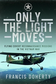 Buy Only The Light Moves: Flying Covert Reconnaissance Missions in the Vietnam War