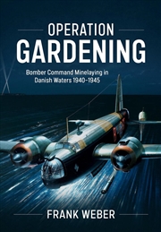 Buy Operation Gardening: Bomber Command Minelaying In Danish Waters 1940-1945