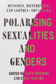 Buy Polarising Sexualities and Genders: Divisions, Differences and LGBTQIA+Equalities