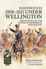Buy Reminiscences 1808-1815 Under Wellington: The Peninsular And Waterloo Memoirs Of William Hay