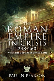 Buy Roman Empire in Crisis, 248-260: When the Gods Abandoned Rome