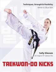 Buy Taekwon-Do Kicks - Volume 1: Techniques, Strength, and Flexibility. White to Blue Belt