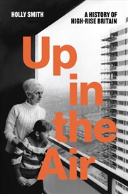 Buy Up In The Air: A History of High Rise Britain