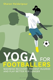 Buy Yoga for Footballers: Maximise Recovery, Prevent Injuries and Play Better for Longer