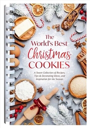 Buy World's Best Christmas Cookies: A Sweet Collection of Recipes, Tips & Decorating Ideas, and Inspirat