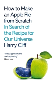 Buy How to Make an Apple Pie from Scratch: In Search of the Recipe for Our Universe