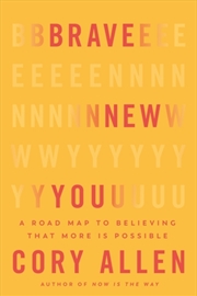 Buy Brave New You: A Road Map To Believing That More Is Possible