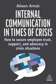 Buy Internal Communication In Times Of Crisis: How To Secure Employee Trust, Support And Advocacy In Cri