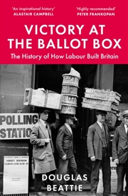 Buy Victory At The Ballot Box: The History Of How Labour Built Britain