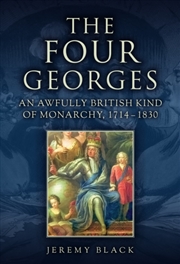 Buy The Four Georges: An Awfully British Kind Of Monarchy, 1714-1830