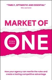Buy Market Of One: How Your Agency Can Rewrite The Rules And Create A Lasting Competitive Advantage