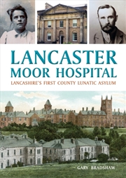 Buy Lancaster Moor Hospital: Lancashire'S First County Lunatic Asylum