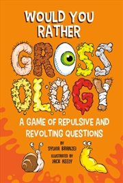 Buy Would You Rather Grossology: A Game Of Repulsive And Revolting Questions