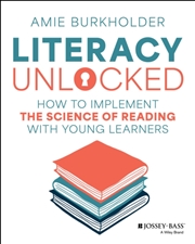 Buy Literacy Unlocked: How To Implement The Science Of Reading With Young Learners