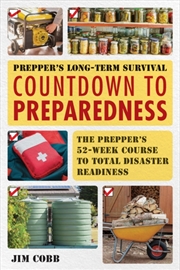 Buy Prepper'S Long-Term Survival: Countdown To Preparedness: The Prepper'S 52-Week Course To Total Disas