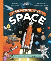 Buy The Spectacular Science Of Space: From Rockets And Rovers To Supergiant Stars