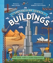 Buy The Spectacular Science Of Buildings: From Ancient Wonders To Modern Megastructures