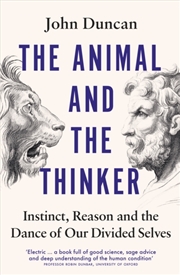 Buy The Animal And The Thinker: Instinct, Reason And The Dance Of Our Divided Selves