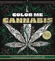 Buy Color Me Cannabis: A Coloring Experience For A Creative High-More Than 100 Pages To Color