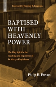 Buy Baptised With Heavenly Power: The Holy Spirit In The Teaching And Experience Of D.Martyn Lloyd-Jones