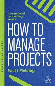 Buy How To Manage Projects: Essential Project Management Skills To Deliver On-Time, On-Budget Results
