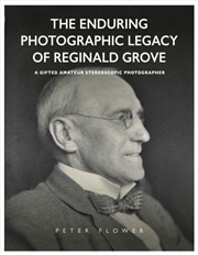 Buy The Enduring Photographic Legacy Of Reginald Grove: A Gifted Amateur Stereoscopic Photographer