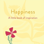 Buy Happiness: A Little Book Of Inspiration