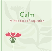 Buy Calm: A Little Book Of Inspiration