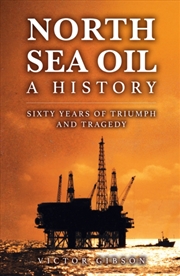 Buy North Sea Oil: A History - Sixty Years Of Triumph And Tragedy