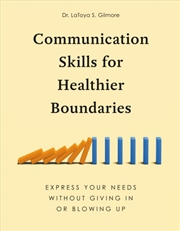Buy Communication Skills For Healthier Boundaries: Express Your Needs Without Giving In Or Blowing Up