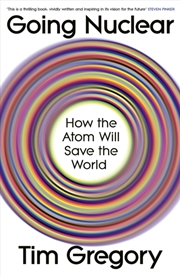 Buy Going Nuclear: How The Atom Will Save The World